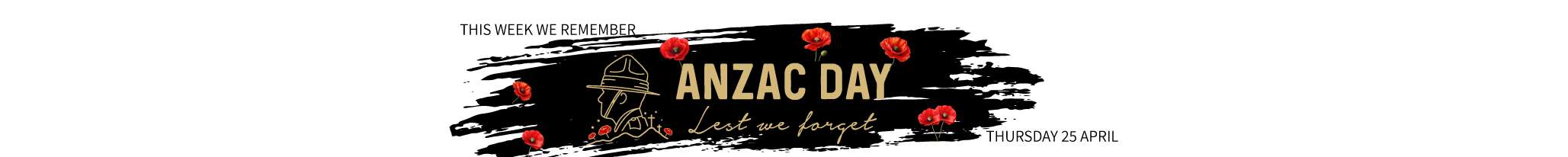 Anzac Day - Thursday 25 April. Lest we Forget